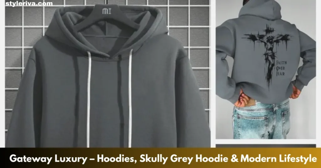 Gateway Luxury – Hoodies, Skully Grey Hoodie & Modern Lifestyle gateway luxury – hoodies skully grey hoodie & modern lifestyle