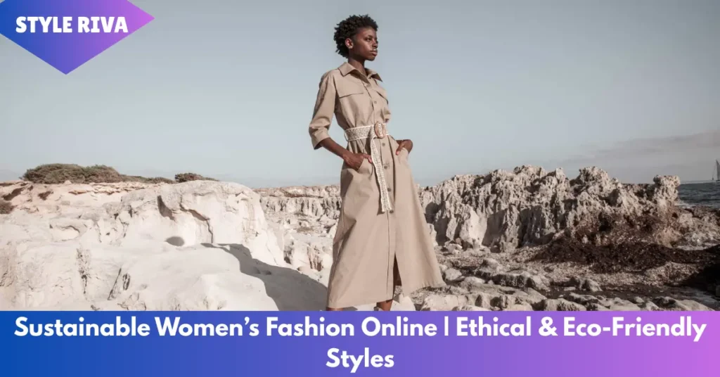 Sustainable Women’s Fashion Online | Ethical & Eco-Friendly Styles sustainable women’s fashion online ethical & eco-friendly styles
